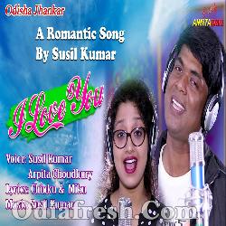 I Love You - New Odia Romantic Song By Arpita Choudhury Susil Kumar